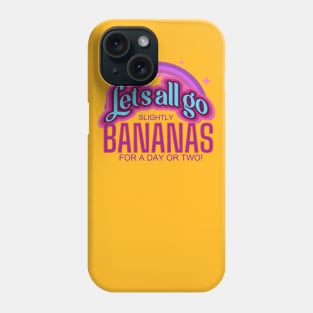 Festival or Party! Let's All Go Bananas for a day or two! Phone Case