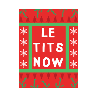 le tits now - ie let it snow ugly sweater for the Christmas time season and parties T-Shirt