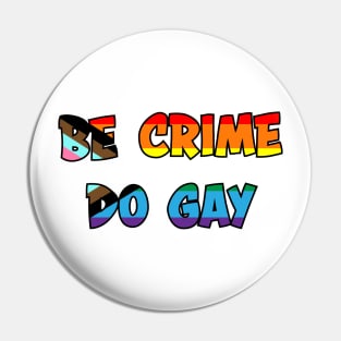 Be Crime Do Gay: Queer Pride Flag Pin