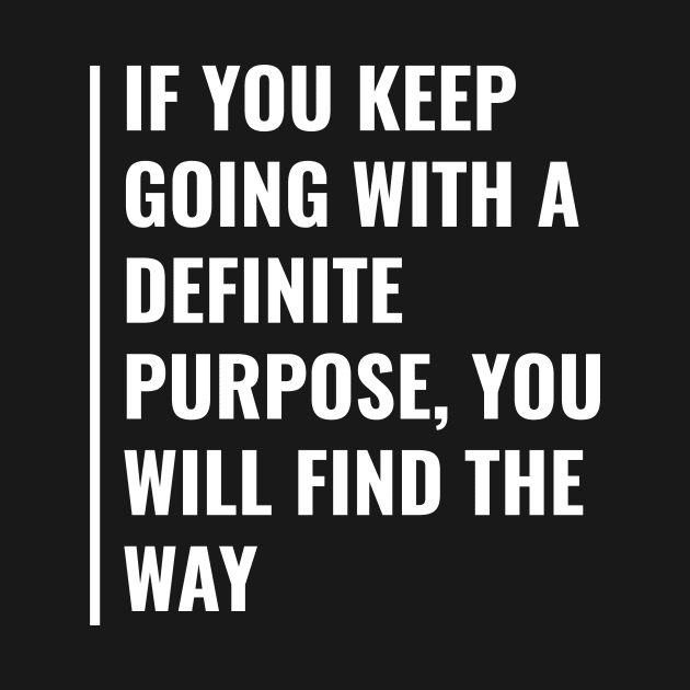 Keep Going With a Purpose. Motivation Quote by kamodan