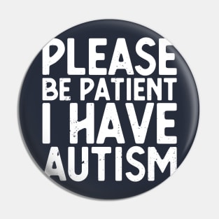 please be patient i have autism, autism awareness Pin