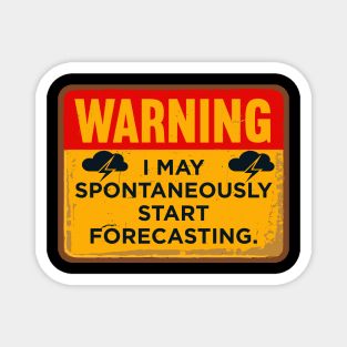 Warning I May Spontaneously Start Forecasting Magnet