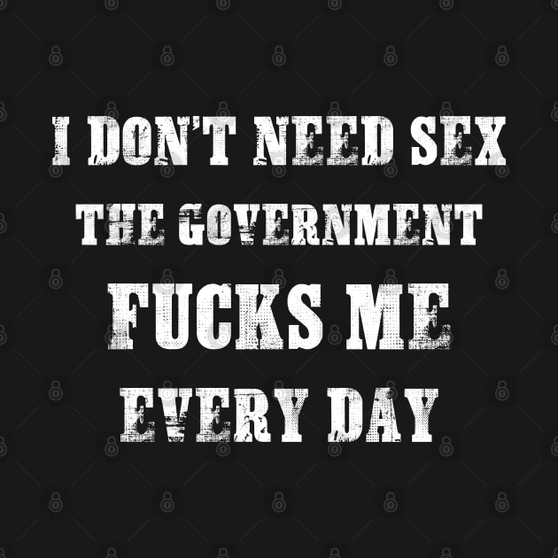 I Don't Need Sex - The Government Fucks Me Every Day by SuMrl1996