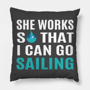 She Works So That I Can Go Sailing Pillow