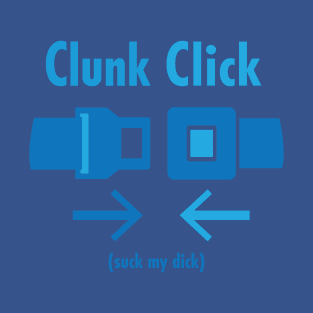 Clunk Click Suck my Dick T-Shirt