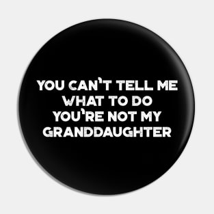 You Can't Tell Me What To Do You're Not My Granddaughter Funny Vintage Retro (White) Pin