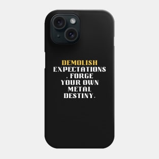 Demolish Expectations, Forge Your Own Metal Destiny Phone Case