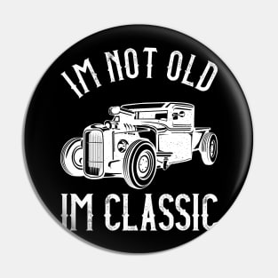 I'M Not Old, I'M Classic Funny Humerous Quote Pin