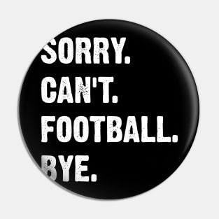 Sorry. Can't. Football. Bye. Pin