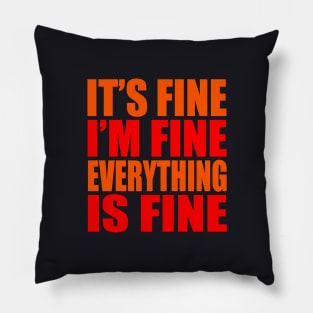 It's fine I'm fine everything is fine Pillow