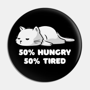 50% Hungry 50% Tired - Funny Cute Lazy Cat Gift Pin