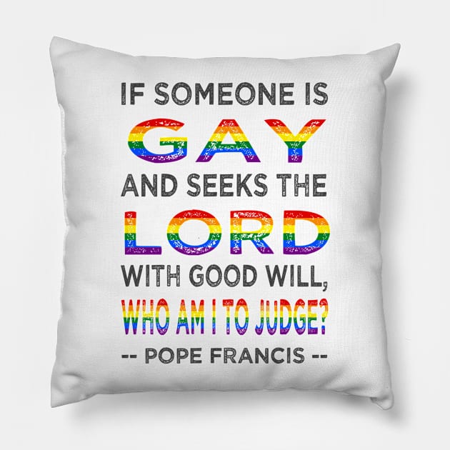 Pope Francis If a Gay Person Seeks the Lord Pillow by AuntieShoe