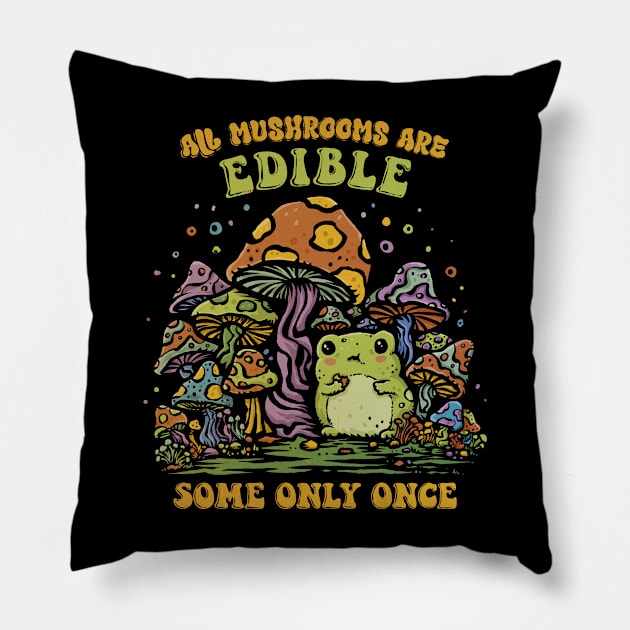 Some Mushrooms Are Only Edible Once Pillow by kg07_shirts