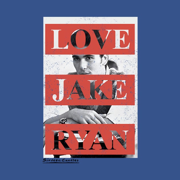 Sixteen Candles love jake ryan by chancgrantc@gmail.com