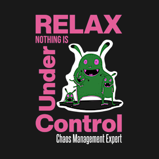 Relax Nothing Is Under Control T-Shirt