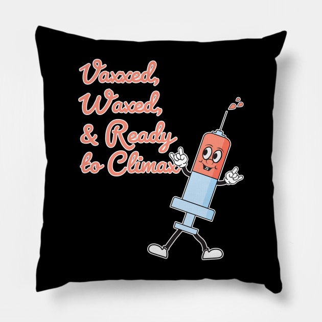 Vaxxed Waxed and Ready To Climax Pillow by McNutt