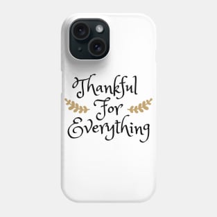 Thankful For Everything Phone Case