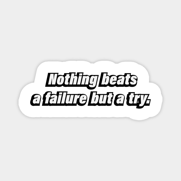 Nothing beats a failure but a try Magnet by BL4CK&WH1TE 