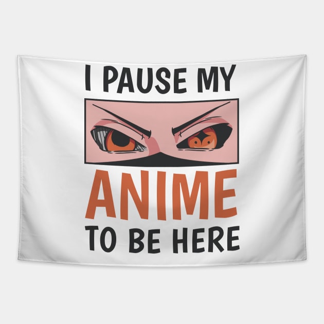 I pause my Anime to be here Anime Geek Gift Tapestry by Popculture Tee Collection