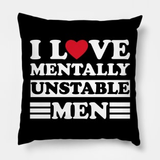 I Love Mentally Unstable men funny couple Pillow