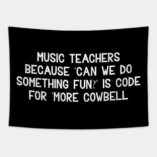 Music teachers Because 'Can we do something fun?' Tapestry