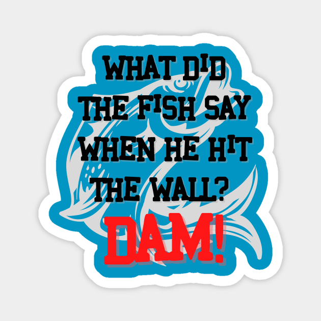 Dad Joke What did the fish say when he hit the wall Dam. Dad Jokes