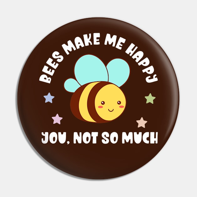 Kawaii Bees Make Me Happy, You Not So Much - Funny Pin by TeeTopiaNovelty