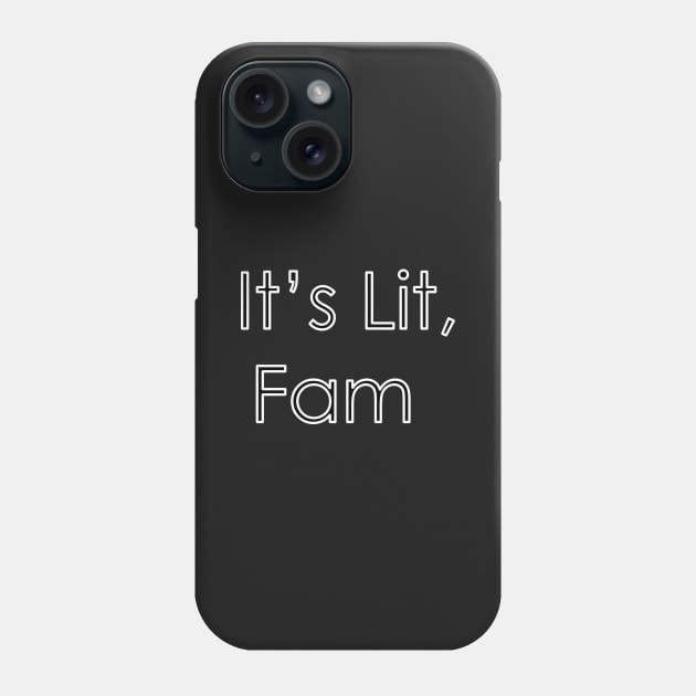 It's Lit Fam Phone Case by Dliebex