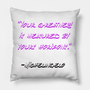 Your Greatness is Measured By Yours Horizon, Michelangelo Pillow