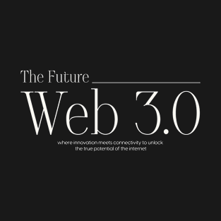 Web 3.0 The Future of Internet T-Shirt
