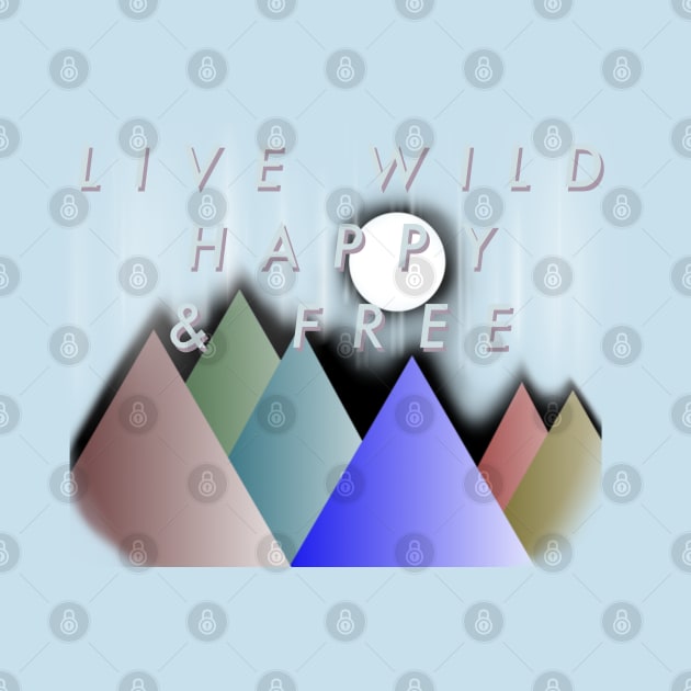 Live Wild Happy & Free by Makinations Designs