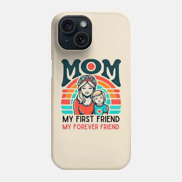 mom, my first friend my forever friend. mother's day gift Phone Case by TRACHLUIM