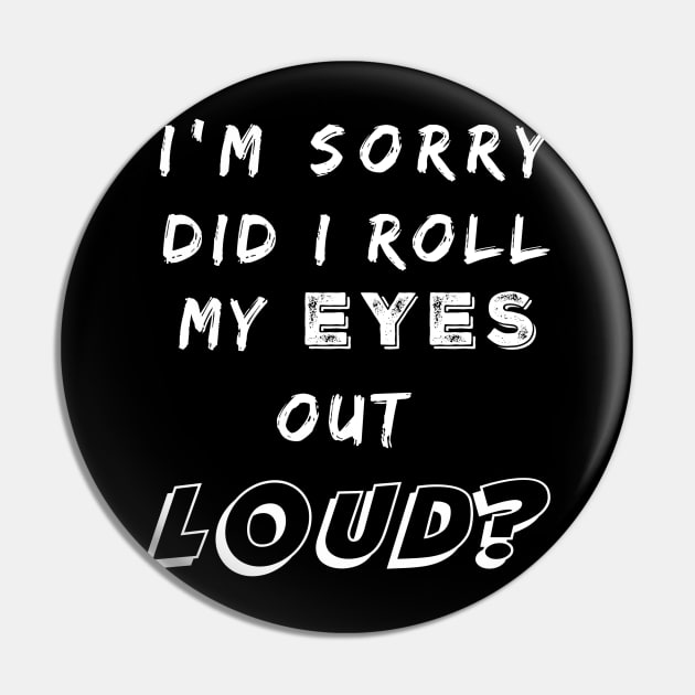 Did I Roll My Eyes Out Loud Funny Sarcastic Gift Pin by TabbyDesigns