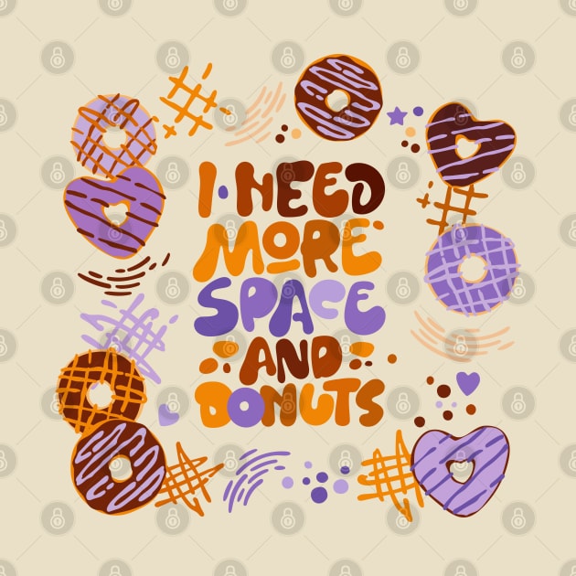 I need more space and donuts by Mako Design 