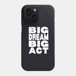 Big dream big act Phone Case