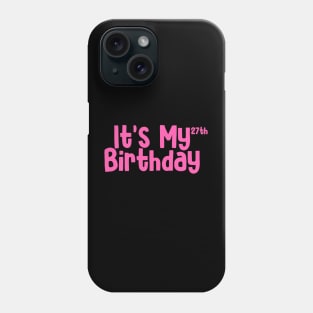 Its my 27th birthday Phone Case