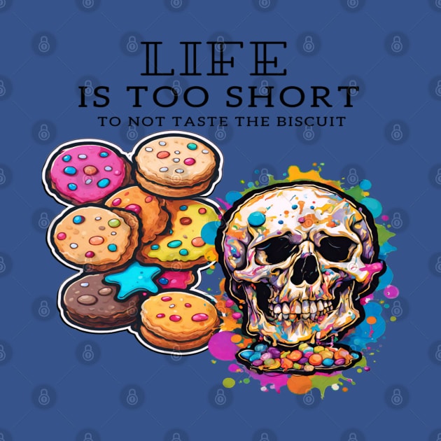 Life is too short to not taste the biscuit: A short inspirational quote by Inspire Me 