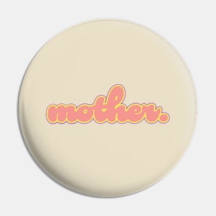 Mother. Pin