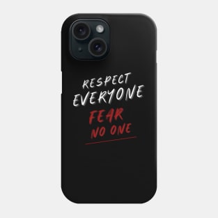 Respect Everyone Fear No one Phone Case