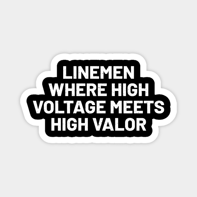 Linemen Where High Voltage Meets High Valor Magnet by trendynoize