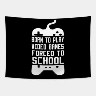 born to play video games forced to school Tapestry