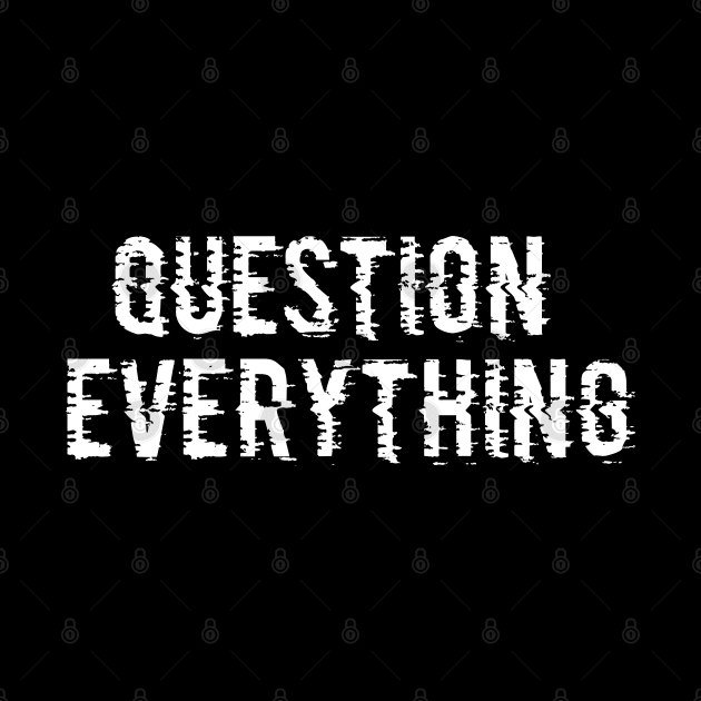 QUESTION EVERYTHING by keshanDSTR