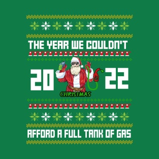 ugly funny Christmas sweater, the year we couldn't afford a full tank of gas T-Shirt