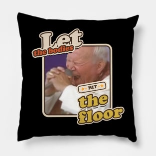 Let the bodies hit the floor Pillow