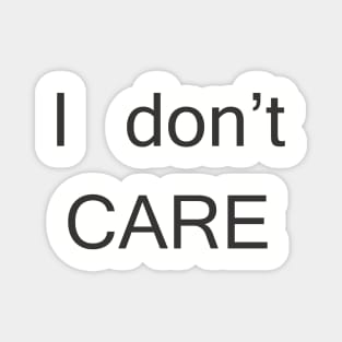 i don t care Magnet