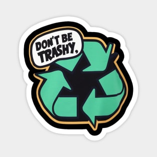 Don't Be Trashy Magnet