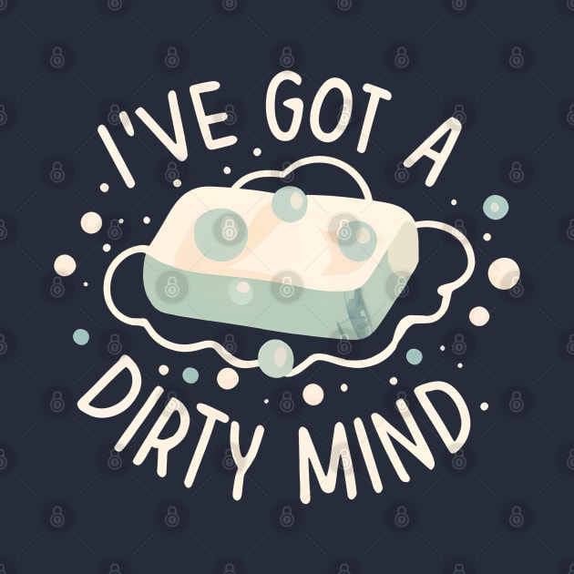 I've Got a Dirty Mind by Shirt for Brains