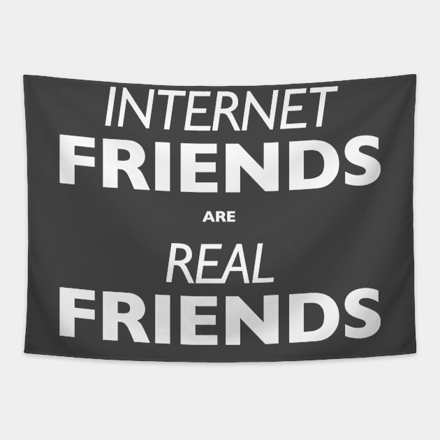 Internet Friends are Real Friends Tapestry by indyindc