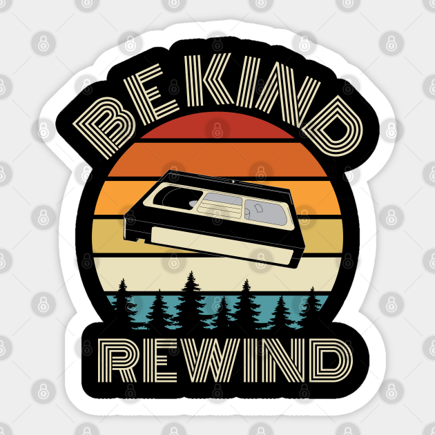 Be Kind Rewind Video tape funny Retro Classic Vintage - Be Kind Rewind - Sticker | TeePublic Be Kind Rewind Video tape funny Retro Classic Vintage - Be Kind Rewind - Sticker | TeePublic