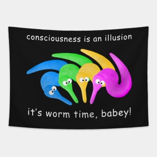 Death is Inevitable! Consciousness is an Illusion It's Worm Time Babey! Tapestry